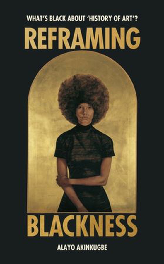 Reframing Blackness - What’s Black about “History of Art”? (ebok) av Alayo Akinkugbe