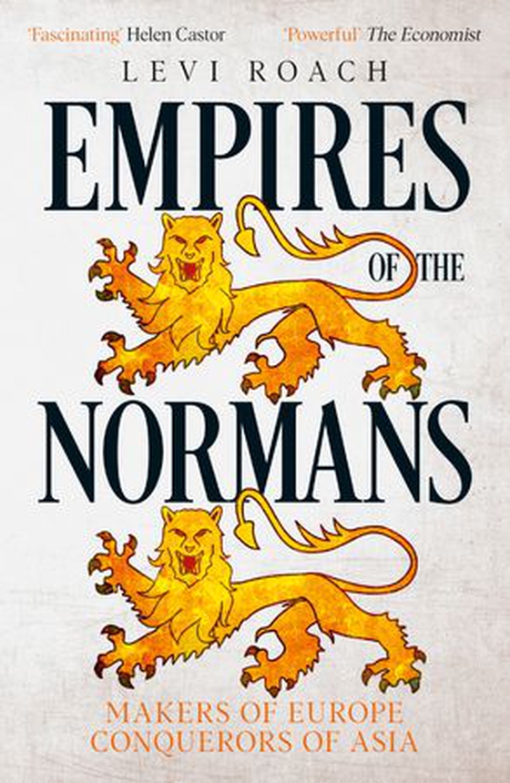 Empires of the Normans - Makers of Europe, Conquerors of Asia (ebok) av Levi Roach