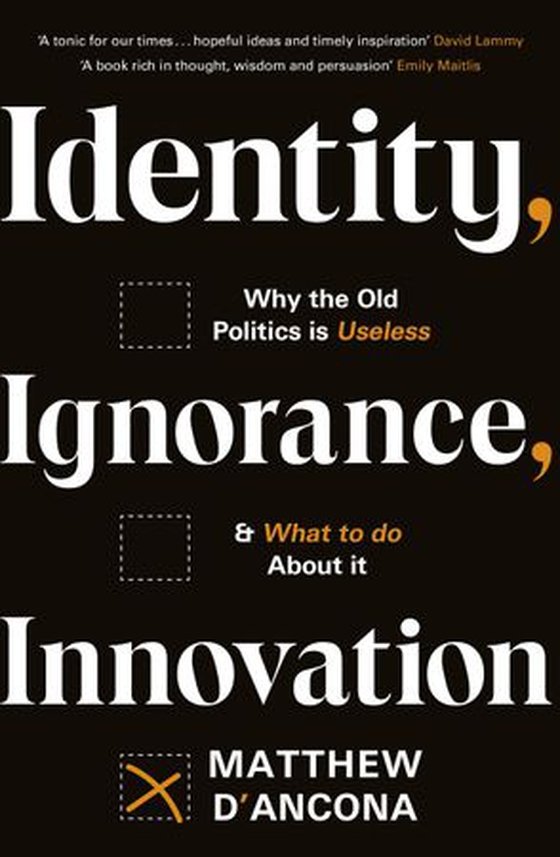 Identity, Ignorance, Innovation - Why the old politics is useless - and what to do about it (ebok) av Matthew d'Ancona