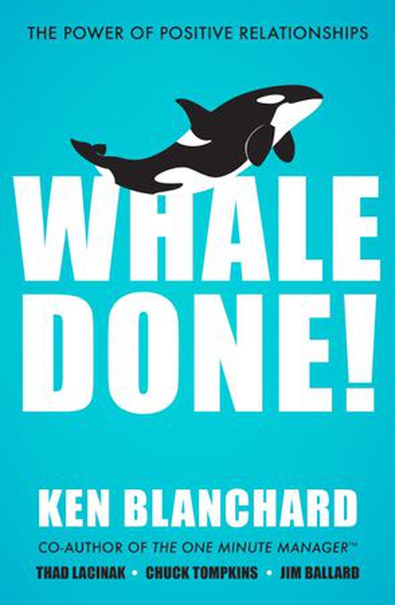 Whale Done! - The Power of Positive Relationships (ebok) av Kenneth Blanchard