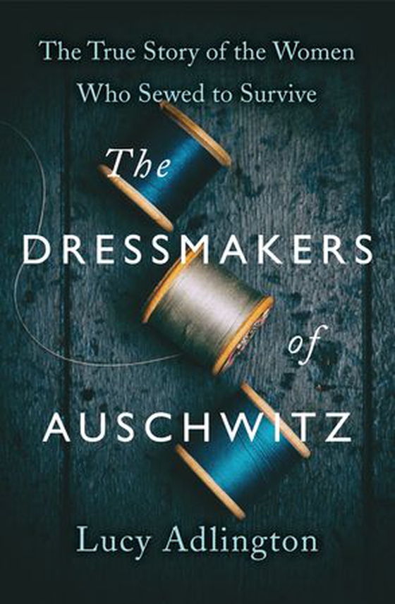 The Dressmakers of Auschwitz - The True Story of the Women Who Sewed to Survive (ebok) av Lucy Adlington