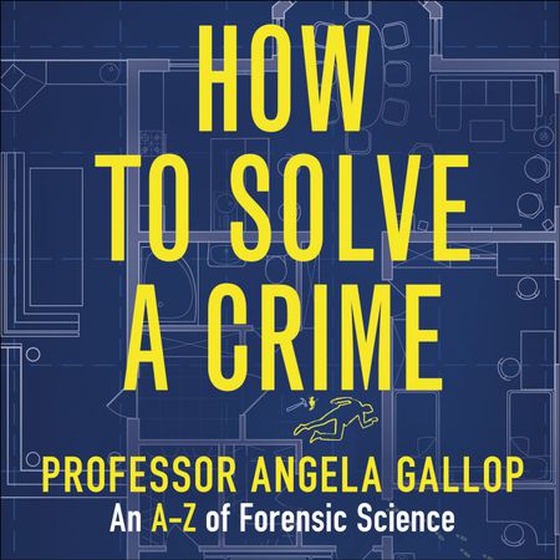 How to Solve a Crime - Stories from the Cutting Edge of Forensics (lydbok) av Angela Gallop