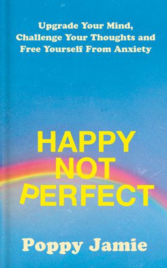 Happy Not Perfect - Upgrade Your Mind, Challenge Your Thoughts and Free Yourself From Anxiety (ebok) av Poppy Jamie