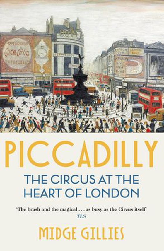 Piccadilly - The Circus at the Heart of London (ebok) av Midge Gillies