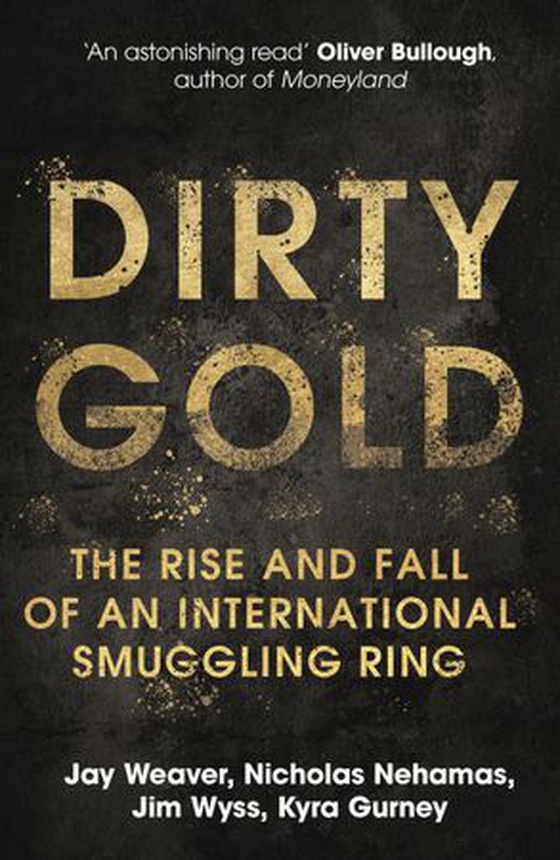 Dirty Gold - A gripping non-fiction thriller about the rise and fall of an international smuggling ring (ebok) av Jay Weaver