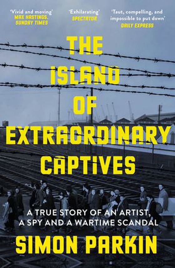 The Island of Extraordinary Captives - A True Story of an Artist, a Spy and a Wartime Scandal (ebok) av Simon Parkin
