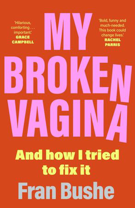My Broken Vagina - One Woman's Quest to Fix Her Sex Life, and Yours (ebok) av Fran Bushe
