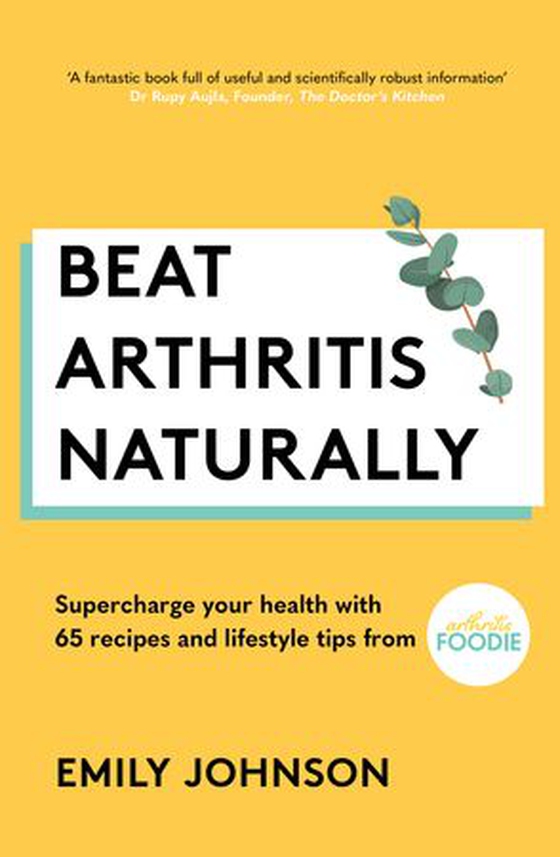 Beat Arthritis Naturally - Supercharge your health with 65 recipes and lifestyle tips from Arthritis Foodie (ebok) av Emily Johnson