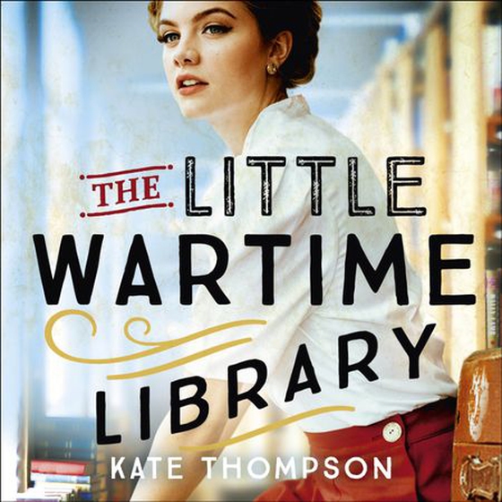 The Little Wartime Library - A gripping, heart-wrenching WW2 page-turner based on real events (lydbok) av Kate Thompson