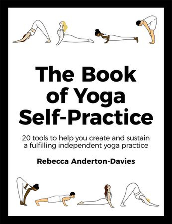 The Book of Yoga Self-Practice - 20 tools to help you create and sustain a fulfilling independent yoga practice (ebok) av Rebecca Anderton-Davies