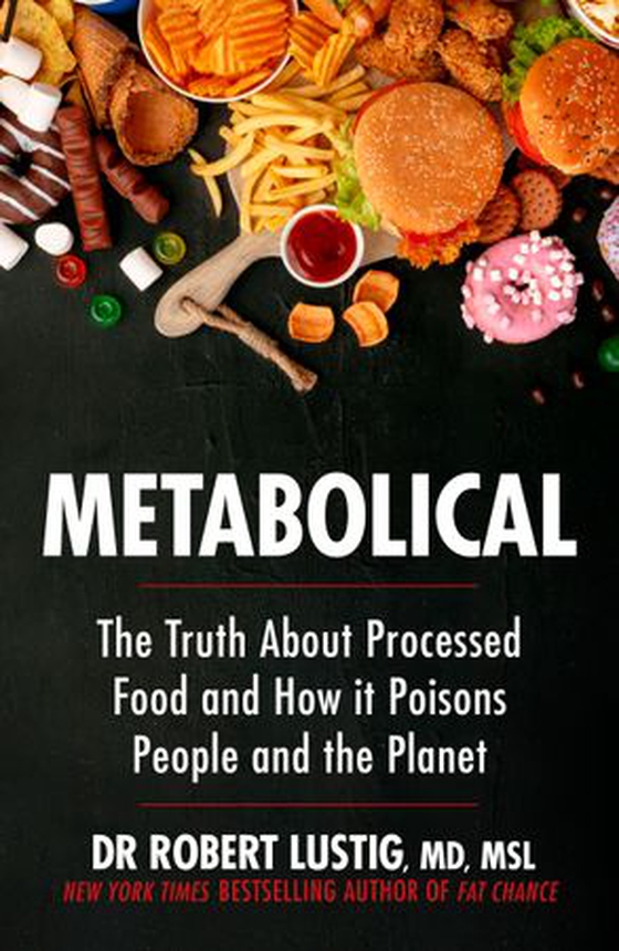 Metabolical - The truth about processed food and how it poisons people and the planet (ebok) av Robert Lustig