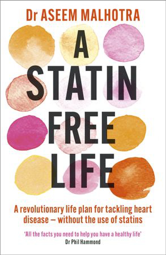 A Statin-Free Life - A revolutionary life plan for tackling heart disease – without the use of statins (ebok) av Aseem Malhotra
