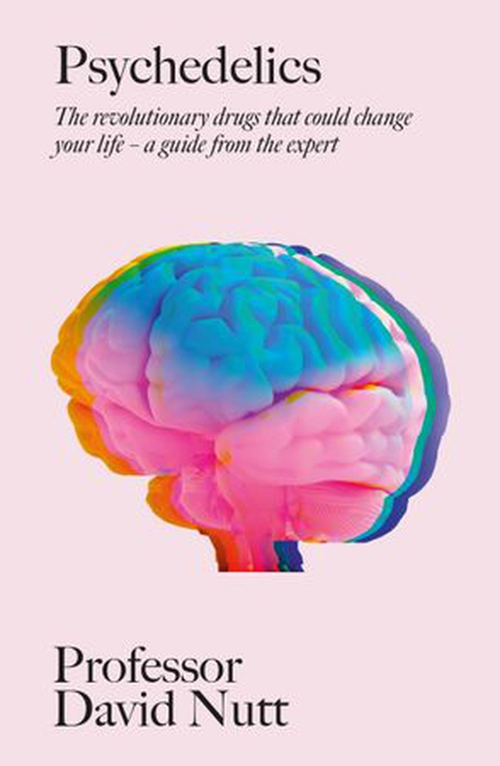 Psychedelics - The revolutionary drugs that could change your life – a guide from the expert (ebok) av Professor David Nutt