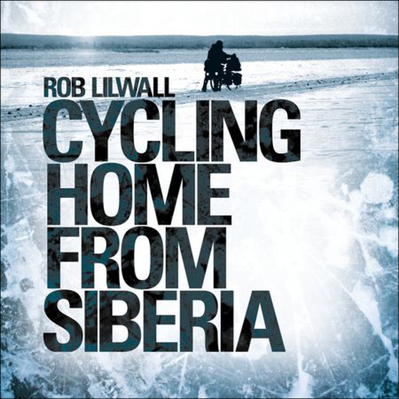 Cycling Home From Siberia (lydbok) av Rob Lilwall