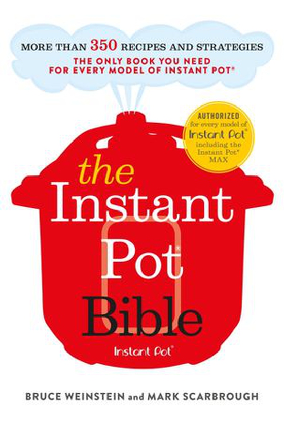 The Instant Pot Bible - The only book you need for every model of instant pot - with more than 350 recipes (ebok) av Bruce Weinstein
