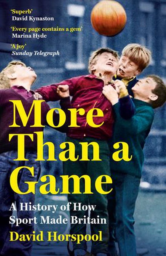More Than a Game - A History of How Sport Made Britain (ebok) av David Horspool