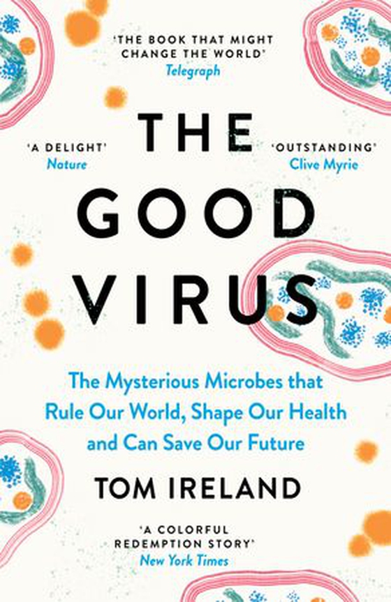 The Good Virus - The Untold Story of Phages: The Most Abundant Life Forms on Earth and What They Can Do For Us (ebok) av Tom Ireland