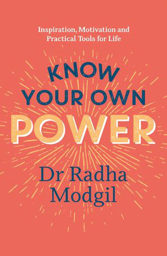 Know Your Own Power - Inspiration, Motivation and Practical Tools For Life (ebok) av Dr Radha Modgil