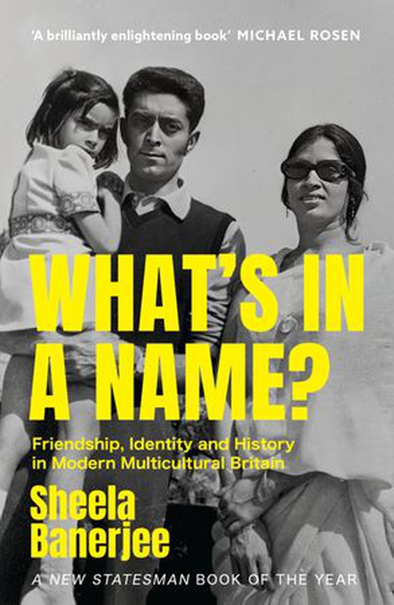 What's in a Name? - Friendship, Identity and History in Modern Multicultural Britain: A New Statesman Book of the Year (ebok) av Sheela Banerjee
