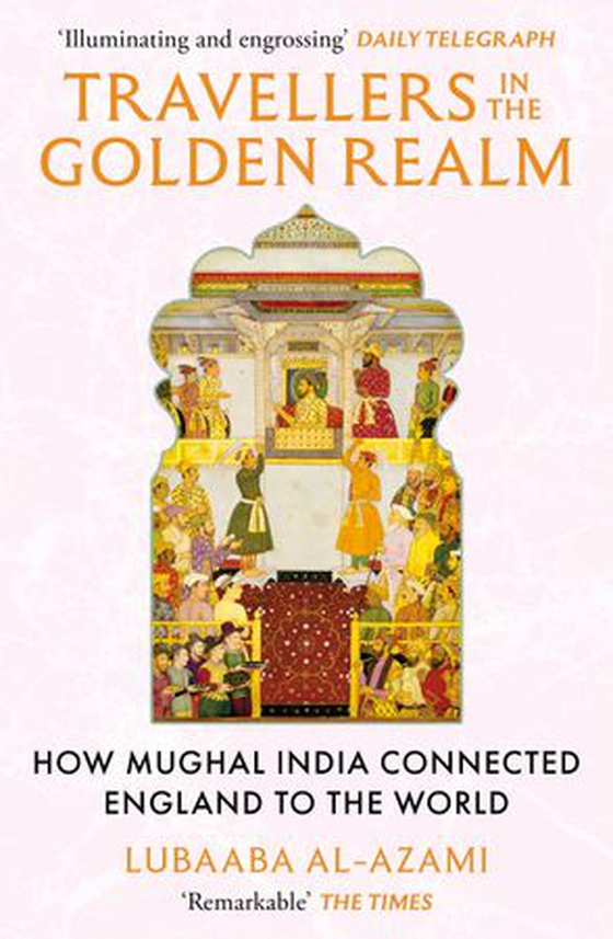 Travellers in the Golden Realm - How Mughal India Connected England to the World (ebok) av Lubaaba Al-Azami