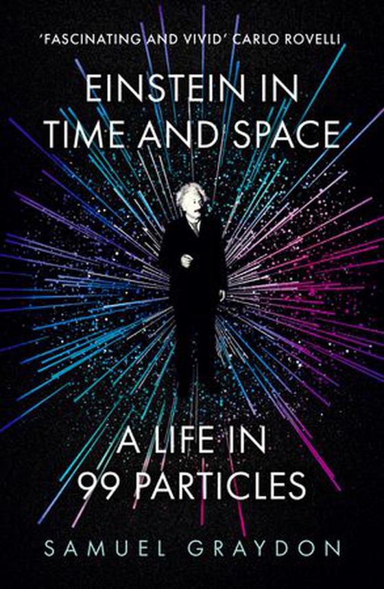 Einstein in Time and Space - A Life in 99 Particles (ebok) av Samuel Graydon