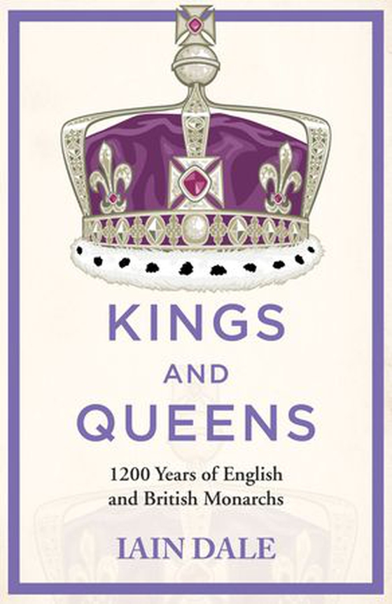 Kings and Queens - 1200 Years of English and British Monarchs (ebok) av Iain Dale