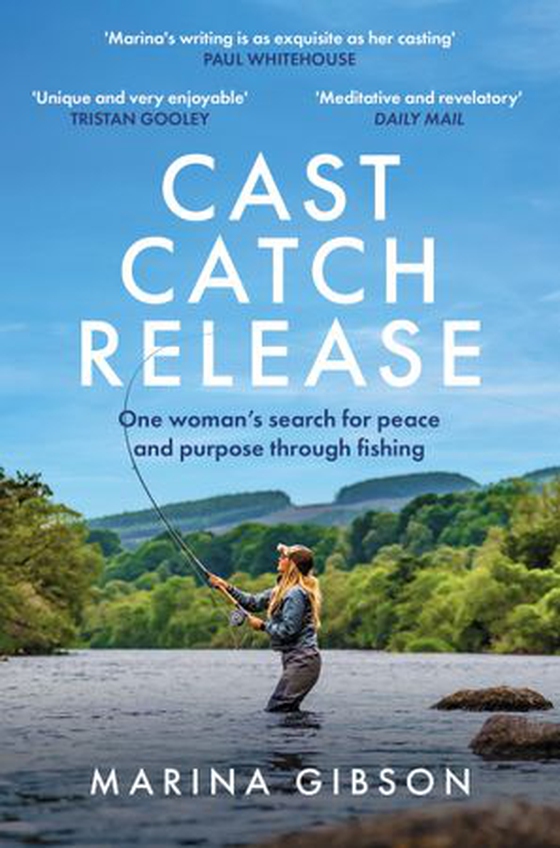 Cast Catch Release - The inspiring and uplifting memoir about fishing, rivers and the power of water (ebok) av Marina Gibson