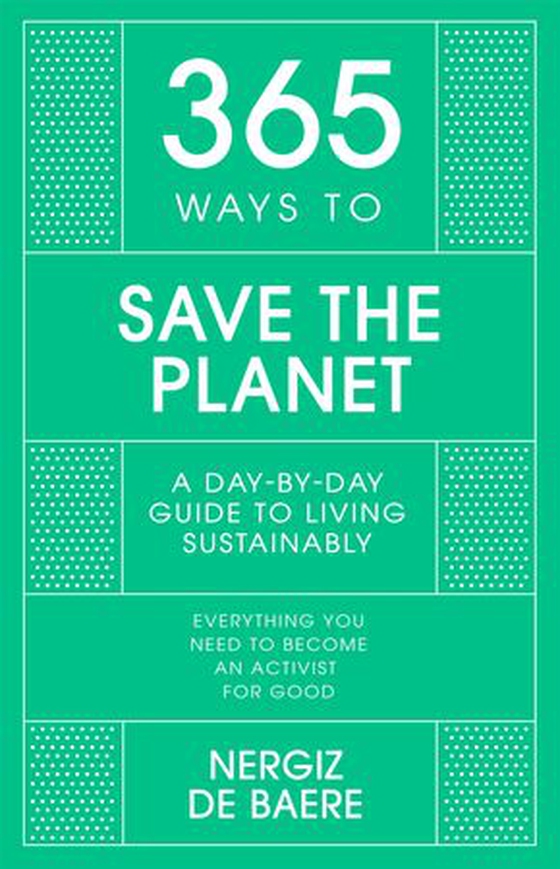 365 Ways to Save the Planet - A Day-by-day Guide to Living Sustainably (ebok) av Nergiz De Baere