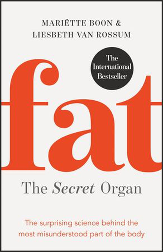 Fat: the Secret Organ - The surprising science behind the most misunderstood part of the body (ebok) av Mariette Boon