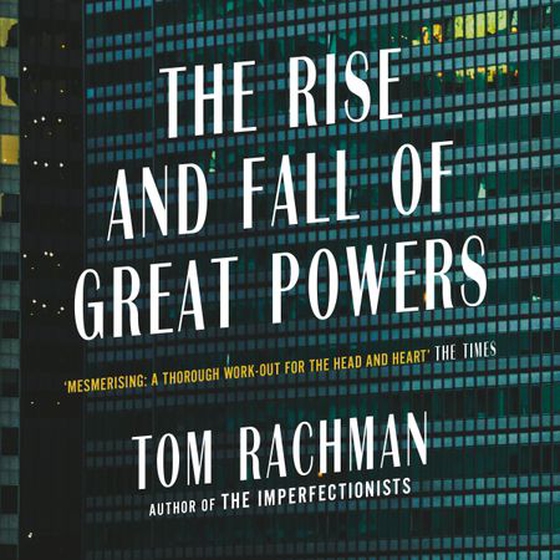 The Rise and Fall of Great Powers (lydbok) av Tom Rachman