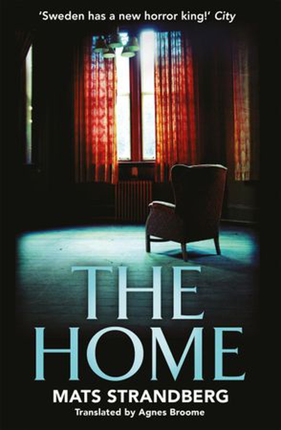 The Home - A brilliantly creepy novel about possession, friendship and loss: ‘Good characters, clever story, plenty of scares – admit yourself to The Home right now' says horror master John Ajvide Lindqvist (ebok) av Mats Strandberg