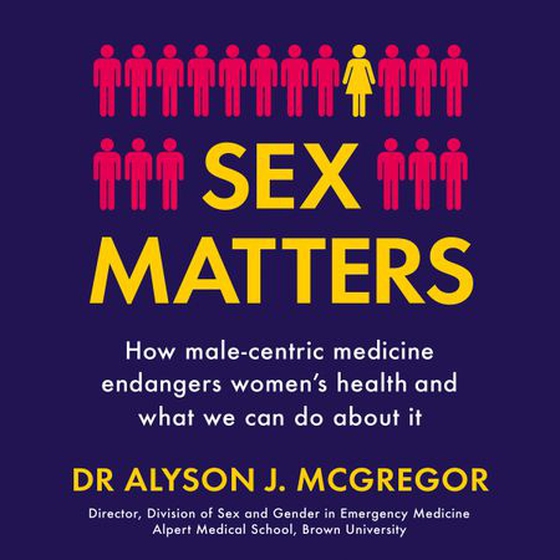 Sex Matters - How male-centric medicine endangers women's health and what we can do about it (lydbok) av Dr Alyson J. McGregor