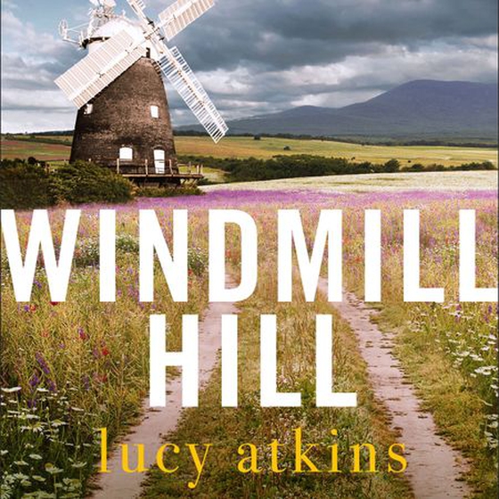 Windmill Hill - a gripping mystery of hidden secrets and loyal friendships (lydbok) av Lucy Atkins