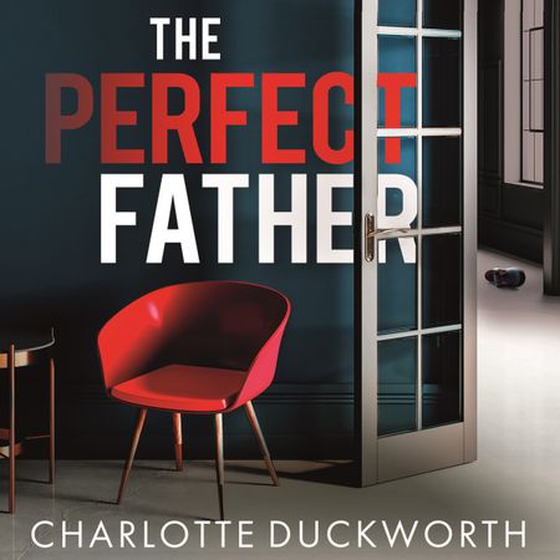 The Perfect Father - a compulsive and addictive psychological thriller with a shocking twist (lydbok) av Charlotte Duckworth