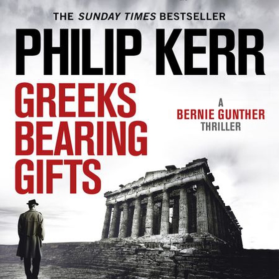Greeks Bearing Gifts - Bernie Gunther Thriller 13 (lydbok) av Philip Kerr
