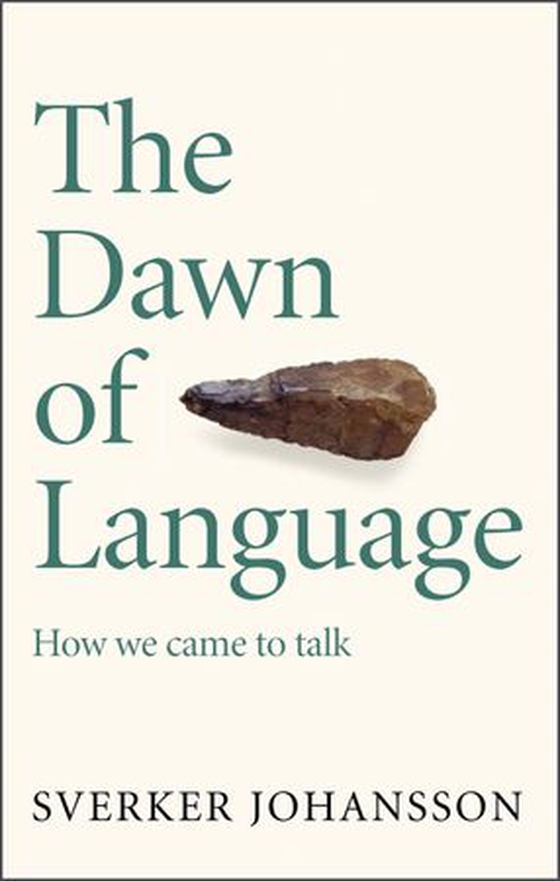 The Dawn of Language - The story of how we came to talk (ebok) av Sverker Johansson