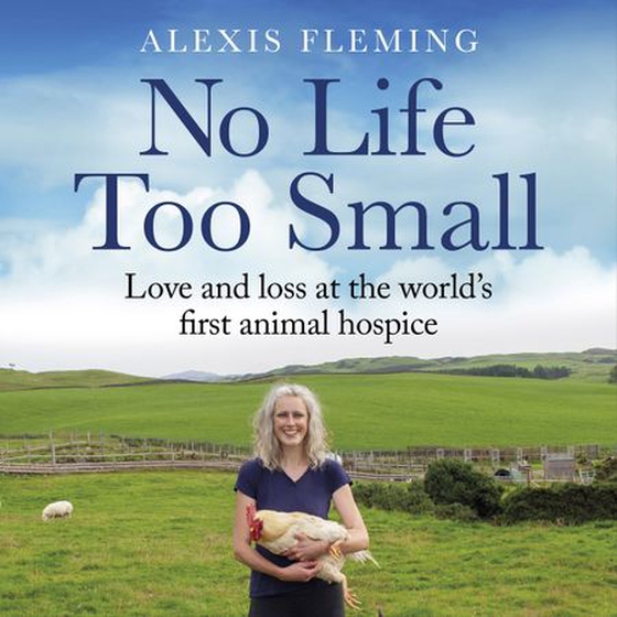 No Life Too Small - Love and loss at the world's first animal hospice (lydbok) av Alexis Fleming