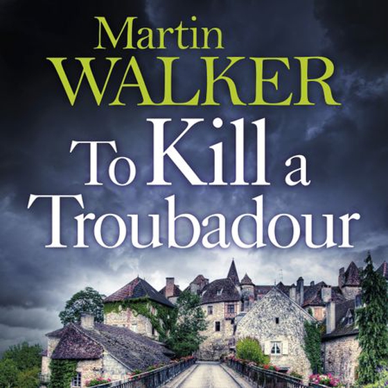To Kill a Troubadour - Bruno's latest and best adventure (The Dordogne Mysteries 15) (lydbok) av Martin Walker