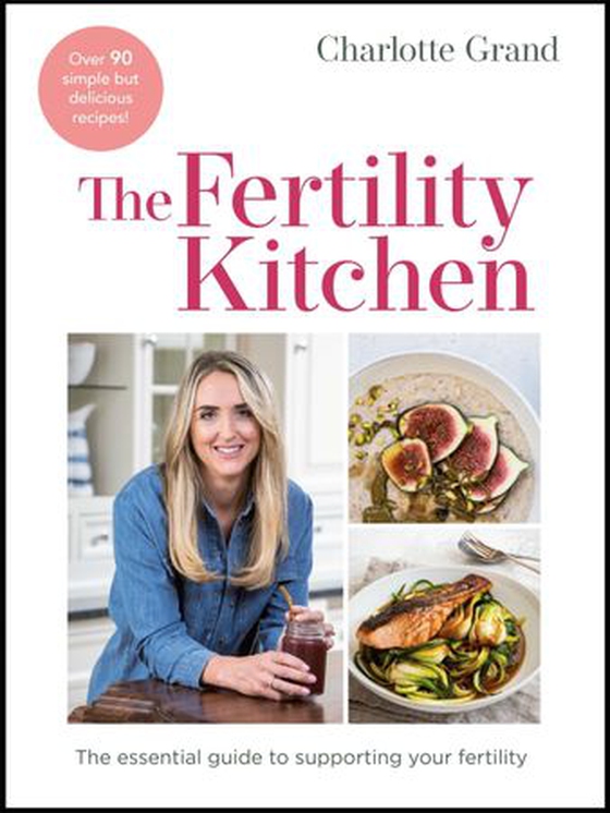 The Fertility Kitchen - The Essential Guide to Supporting your Fertility (ebok) av Charlotte Grand