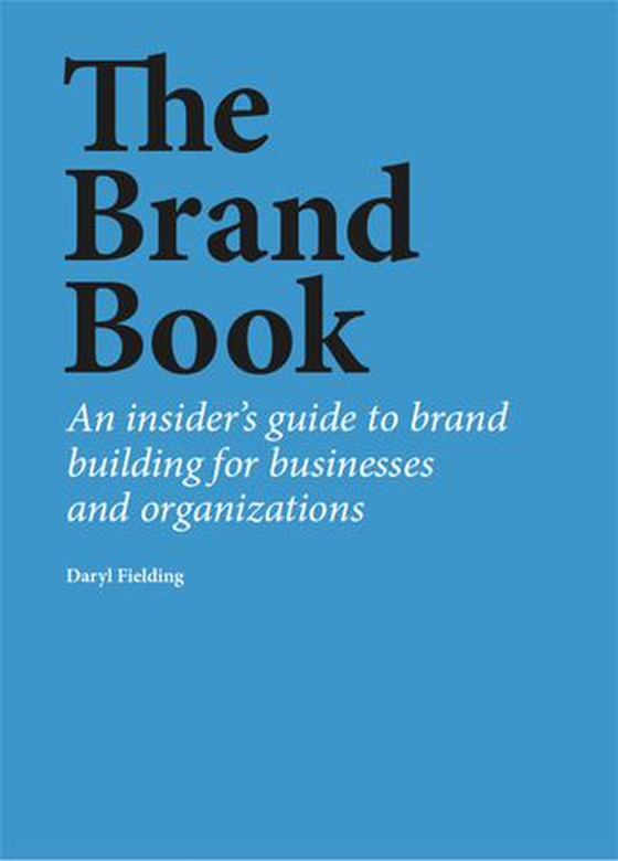 The Brand Book - An insider’s guide to brand building for businesses and organizations (ebok) av Daryl Fielding