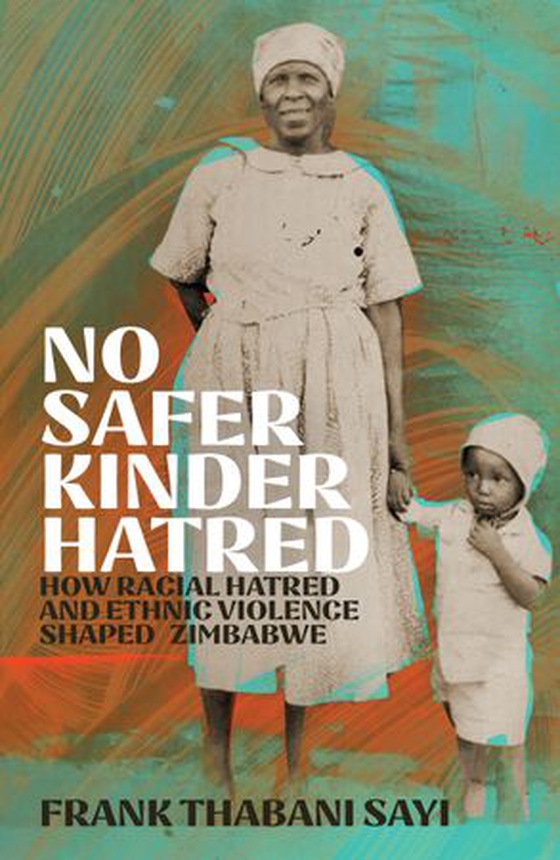 No Safer Kinder Hatred - How Racial Hatred and Ethnic Violence Shaped Zimbabwe (ebok) av Frank Thabani Sayi