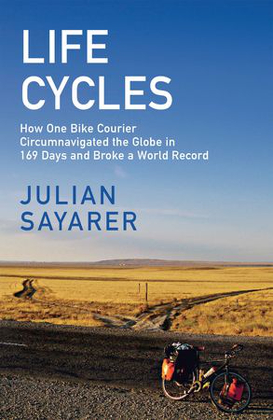 Life Cycles - How One Bike Courier Circumnavigated the Globe In 169 Days and Broke a World Record (ebok) av Julian Sayarer