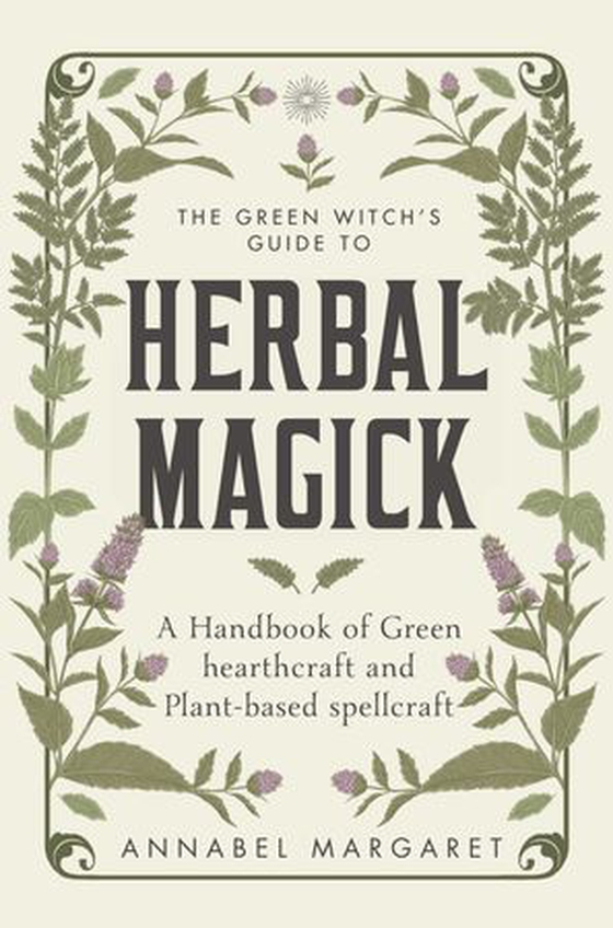 The Green Witch's Guide to Herbal Magick - A Handbook of Green Hearthcraft and Plant-Based Spellcraft (ebok) av Annabel Margaret