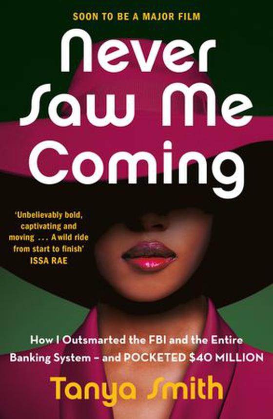 Never Saw Me Coming - How I Outsmarted the FBI and the Entire Banking System—and Pocketed $40 Million (ebok) av Tanya Smith