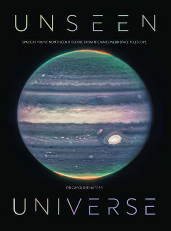 Unseen Universe - New Secrets of the Cosmos Revealed by the James Webb Space Telescope (ebok) av Caroline Harper