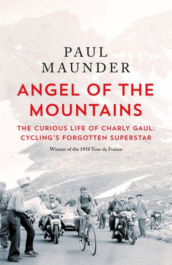 Angel of the Mountains - The Curious Life of Charly Gaul, Cycling's Forgotten Superstar (ebok) av Paul Maunder
