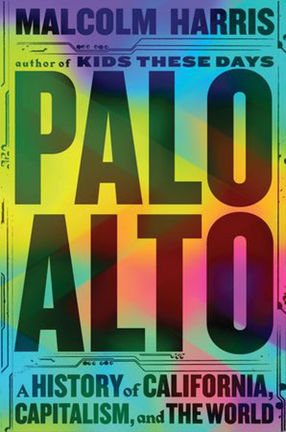 Palo Alto - A History of California, Capitalism, and the World (ebok) av Malcolm Harris