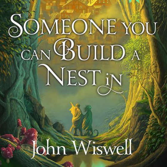 Someone You Can Build A Nest In - A cosy fantasy as sweet as love and as dark as night (lydbok) av John Wiswell