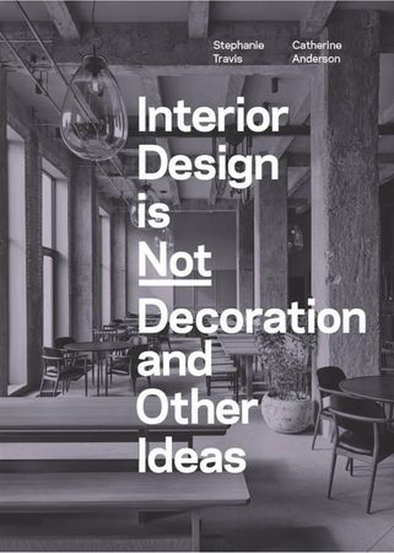 Interior Design is Not Decoration And Other Ideas - Explore the world of interior design all around you in 100 illustrated entries (ebok) av Stephanie Travis
