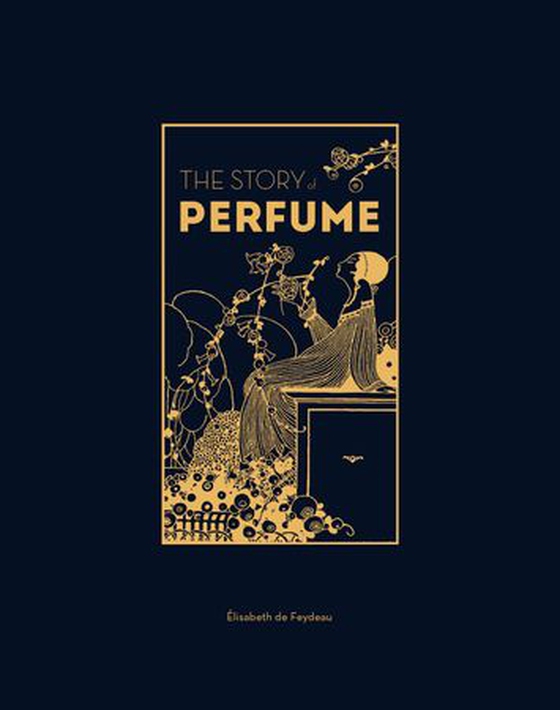 The Story of Perfume - A lavishly illustrated guide (ebok) av Elisabeth de Feydeau